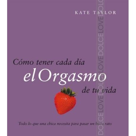 Libro 'Como tener cada día el orgasmo de tu vida'